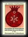 Allusions to Witchcraft and Other Primitive Beliefs in the Zoroastrian Literature-Leo J. Frachtenberg, M.A.